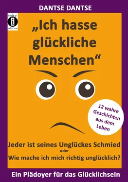 Dantse Dantse Ich hasse glückliche Menschen - Jeder ist seines Unglückes Schmied oder Wie mache ich mich richtig unglücklich? обложка книги