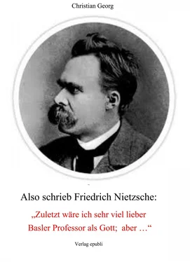 Christian Georg Also schrieb Friedrich Nietzsche: Zuletzt wäre ich sehr viel lieber Basler Professor als Gott; aber ... обложка книги