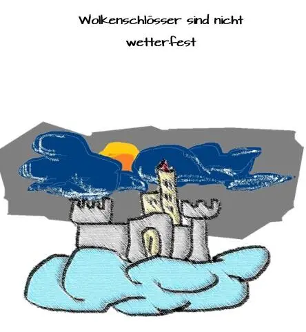 Bauen Sie bitte kein Wolkenschloss Ein Schloss aus Wolken mag zwar sehr schön - фото 8