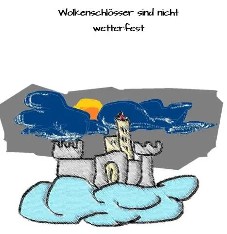 Bauen Sie bitte kein Wolkenschloss Ein Schloss aus Wolken mag zwar sehr schön - фото 8