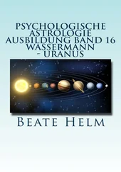 Beate Helm - Psychologische Astrologie - Ausbildung Band 16 - Wassermann - Uranus