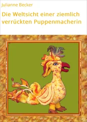 Julianne Becker - Die Weltsicht einer ziemlich verrückten Puppenmacherin