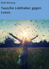 Ruth Broucq - Tausche Liebhaber gegen Luxus.