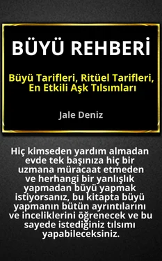 Jale Deniz BÜYÜ REHBERİ - Büyü Tarifleri, Ritüel Tarifleri, Aşk Tılsımları: Evde Yapılabilen En Etkili Büyüler, Ritüeller ve Tılsımlar - Aşk Tılsımları, Şahmeran Büyüsü, Mum Ritüelleri, Sevişme Muskası обложка книги