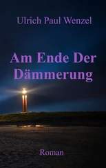 Ulrich Paul Wenzel - Am Ende Der Dämmerung
