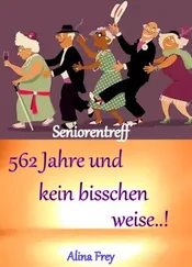 Alina Frey - 562 Jahre und kein bisschen weise...!