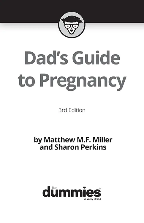 Dads Guide to Pregnancy For Dummies 3rd Edition Published by John Wiley - фото 1