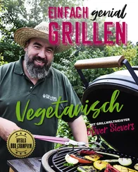 Oliver Sievers - Einfach genial Grillen - Vegetarisch