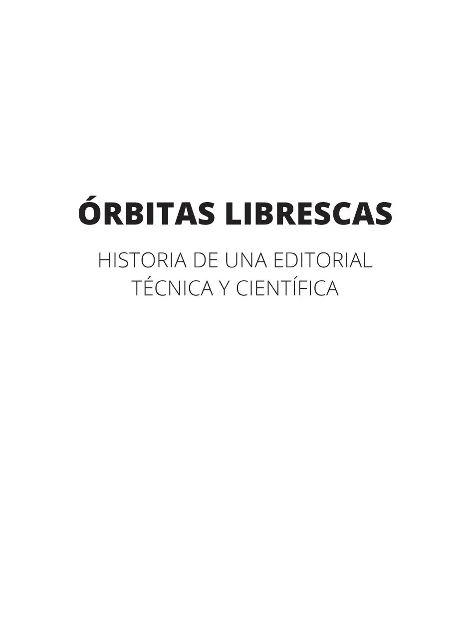 Órbitas librescas Historia de una editorial técnica y científica Primera - фото 1