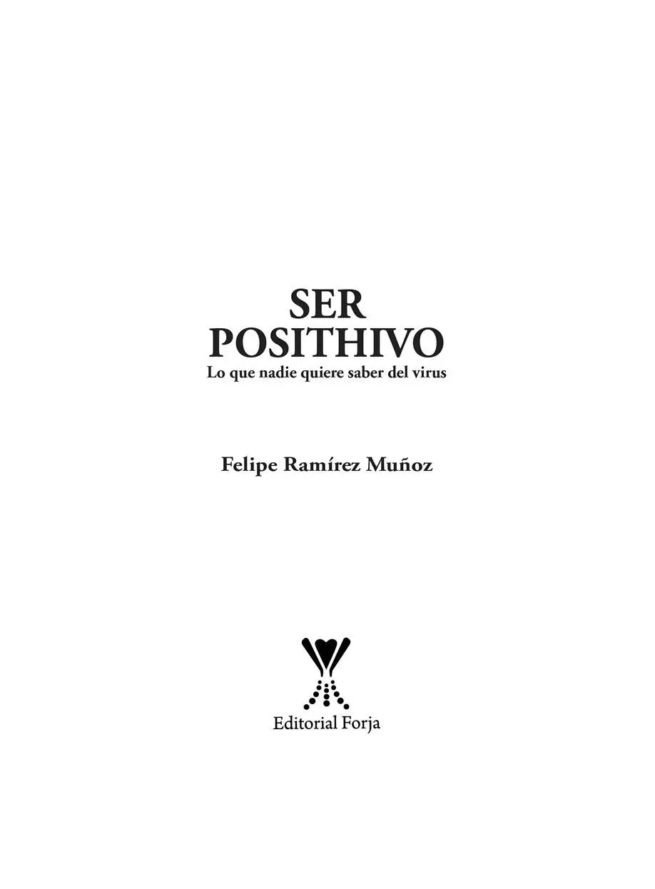 SER POSITHIVO Lo que nadie quiere saber del virus Autor Felipe Ramírez - фото 2