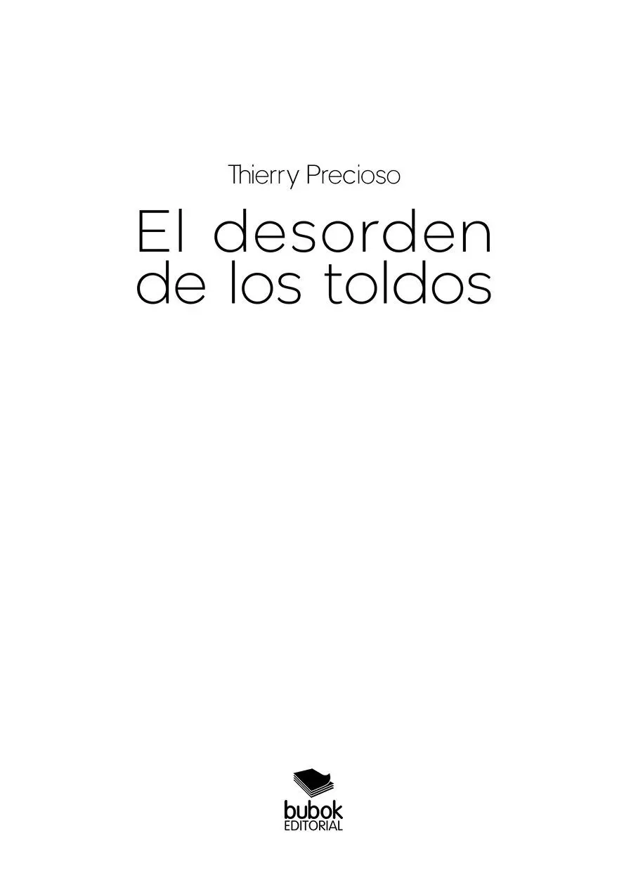 Thierry Precioso El desorden de los toldos Marzo 2022 ISBN papel - фото 1