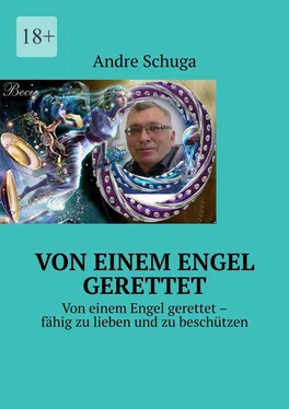 Andre Schuga Von einem Engel gerettet. Von einem Engel gerettet – fähig zu lieben und zu beschützen обложка книги