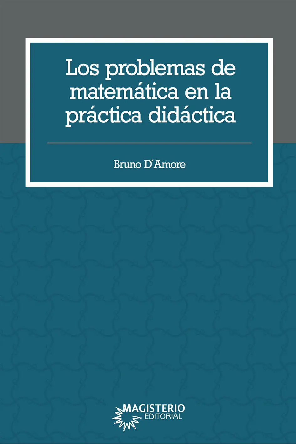 Los problemas de matemática en la práctica didáctica Bruno DAmore Prefacios de - фото 1