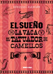 Ezequiel Alemian - El sueño de la vaca y el tatuador de camellos