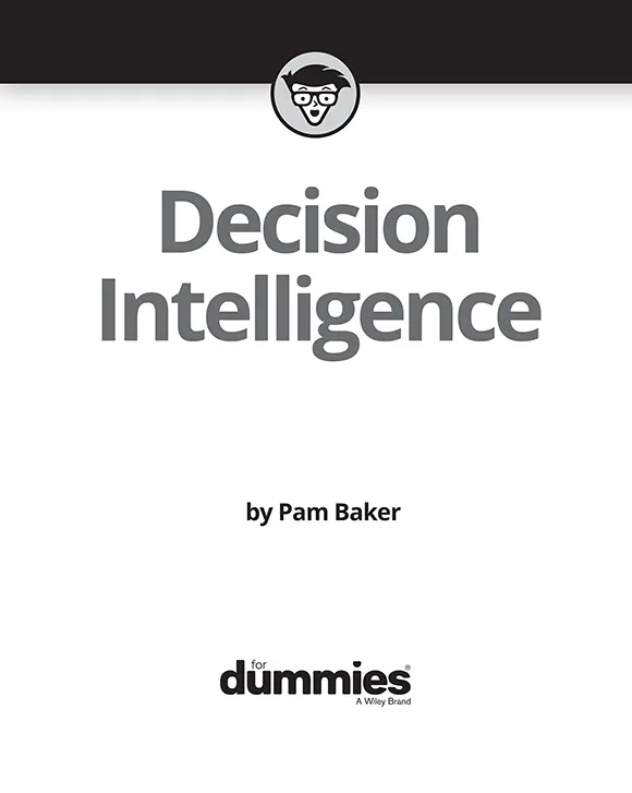 Decision Intelligence For Dummies Published by John Wiley Sons Inc111 - фото 1