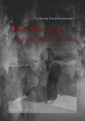 Theresia Emmersberger - Der Morgen, der zur Nacht wurde
