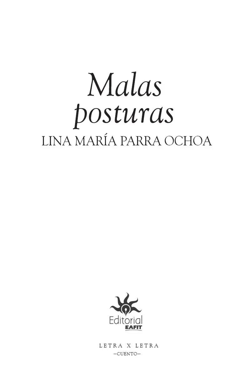 Parra Ochoa Lina María Malas posturas Lina María Parra Ochoa 2a ed - фото 3