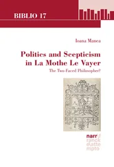 Ioana Manea - Politics and Scepticism in La Mothe Le Vayer