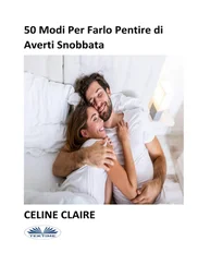 Celine Claire - 50 Modi Per Farlo Pentire Di Averti Snobbata