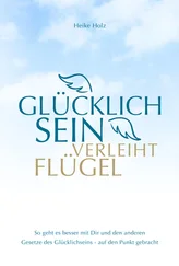 Heike Holz - Glücklich sein verleiht Flügel