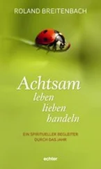 Roland Breitenbach - Achtsam leben, lieben, handeln