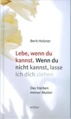 Berit Holzner - Lebe, wenn du kannst. Wenn du nicht kannst, lasse ich dich ziehen