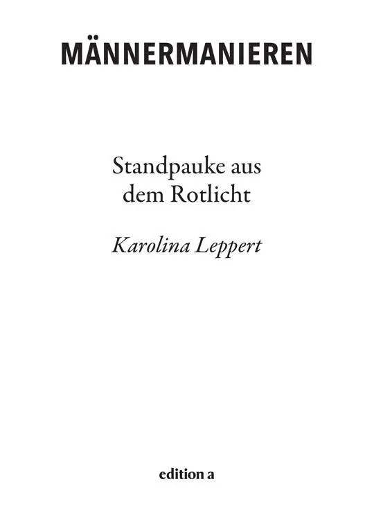 Karolina Leppert Männermanieren Alle Rechte vorbehalten 2016 edition a Wien - фото 1