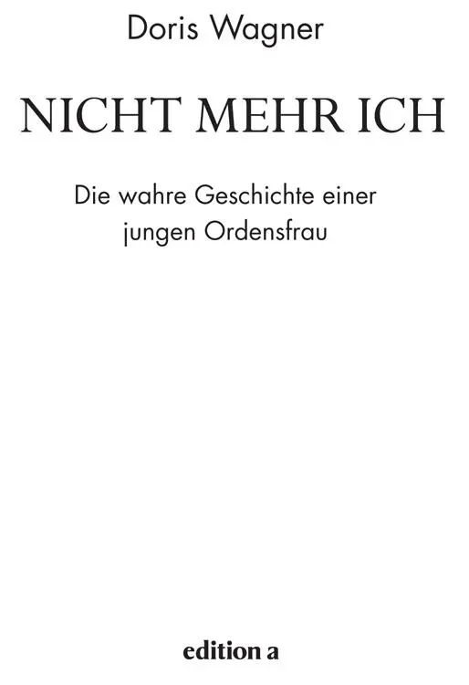 Doris Wagner Nicht mehr ich Alle Rechte vorbehalten 2014 edition a Wien - фото 1