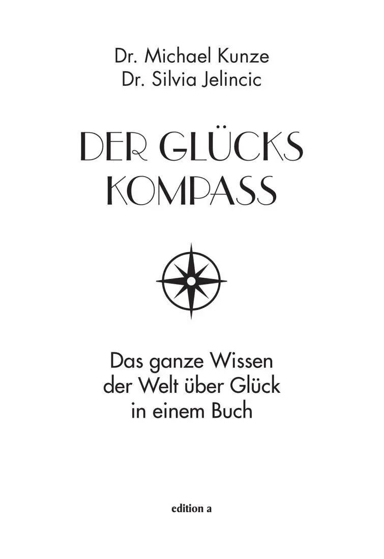 Dr Michael Kunze Dr Silvia Jelincic Der Glückskompass Das ganze Wissen - фото 1