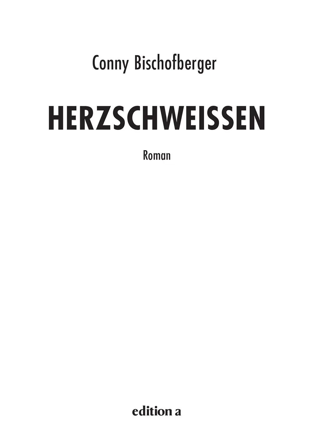 Conny Bischofberger Herzschweißen Alle Rechte vorbehalten 2020 edition a - фото 1