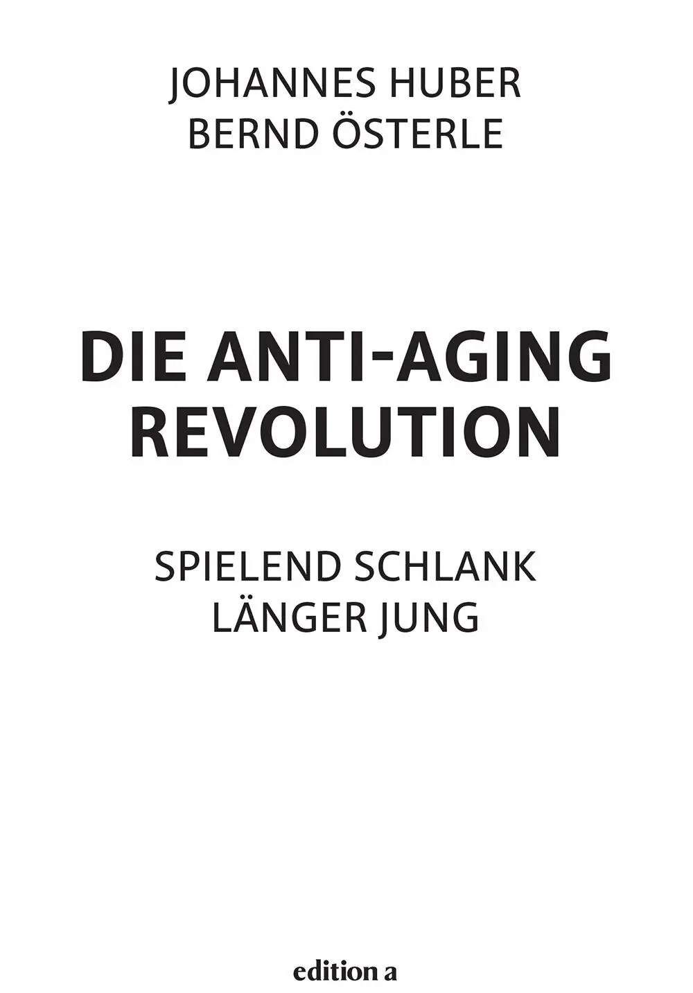 Johannes Huber Bernd Österle Die AntiAging Revolution Alle Rechte - фото 1