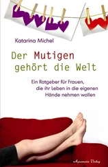 Katarina Michel - Der Mutigen gehört die Welt