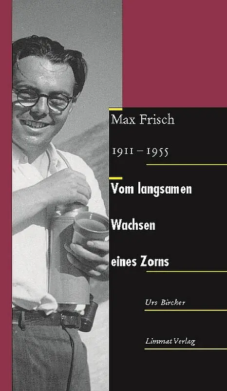 Urs Bircher Vom langsamen Wachsen eines Zorns Max Frisch 19111955 Limmat - фото 2