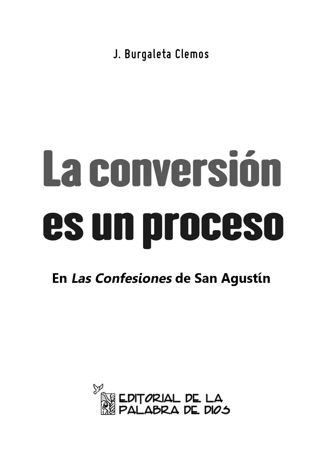Burgaleta Clemos Jesús La conversión es un proceso en las confesiones de San - фото 1