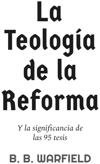 La teología de la Reforma y la significancia de las 95 tesis - изображение 2