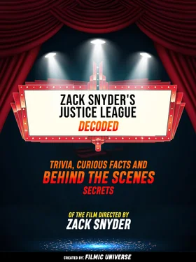 Filmic Universe Zack Snyder's Justice League Decoded: Trivia, Curious Facts And Behind The Scenes Secrets – Of The Film Directed By Zack Snyder обложка книги