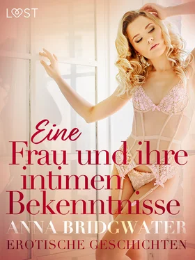 Anna Bridgwater Eine Frau und ihre intimen Bekenntnisse – Erotische Geschichten обложка книги