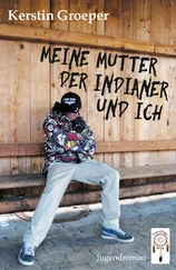 Kerstin Groeper - Meine Mutter, der Indianer und ich