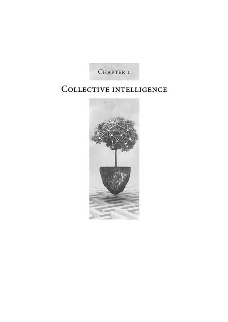 CHAPTER 1 COLLECTIVE INTELLIGENCE Can We Learn to Be Collectively Smarter What - фото 3