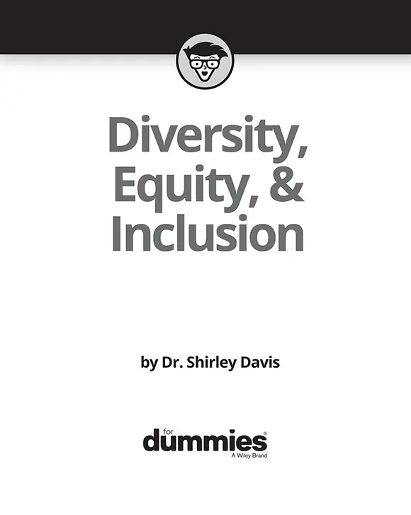 Diversity Equity Inclusion For Dummies Copyright 2022 by John Wiley - фото 1