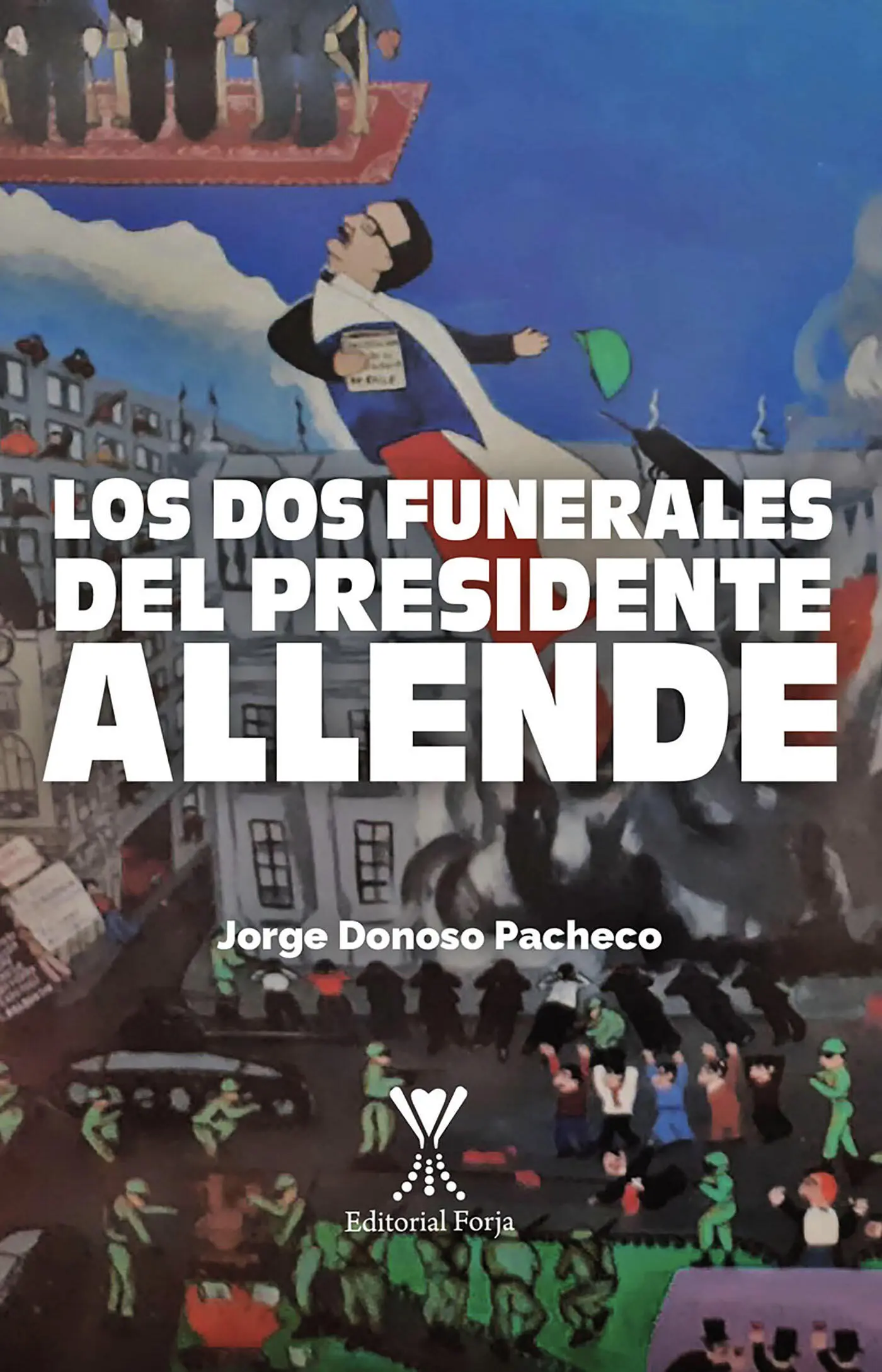 LOS DOS FUNERALES DEL PRESIDENTE ALLENDE Autor Jorge Donoso PachecoEditorial - фото 1