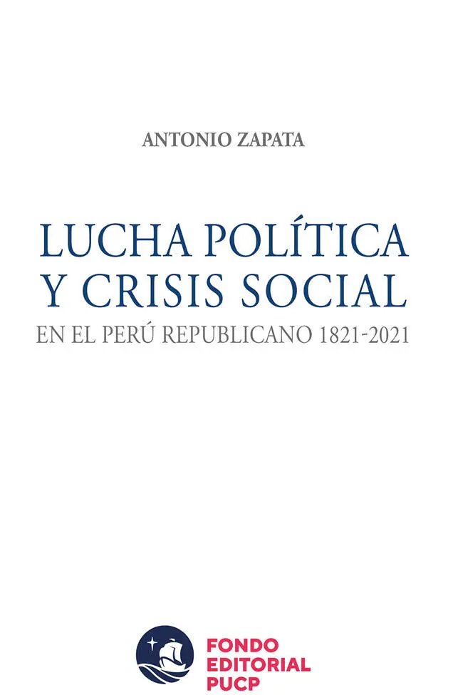 Lucha política y crisis social en el Perú Republicano 18212021 Antonio Zapata - фото 1