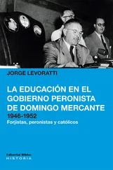 Jorge Levoratti - La educación en el gobierno peronista de Domingo Mercante, 1946-1952