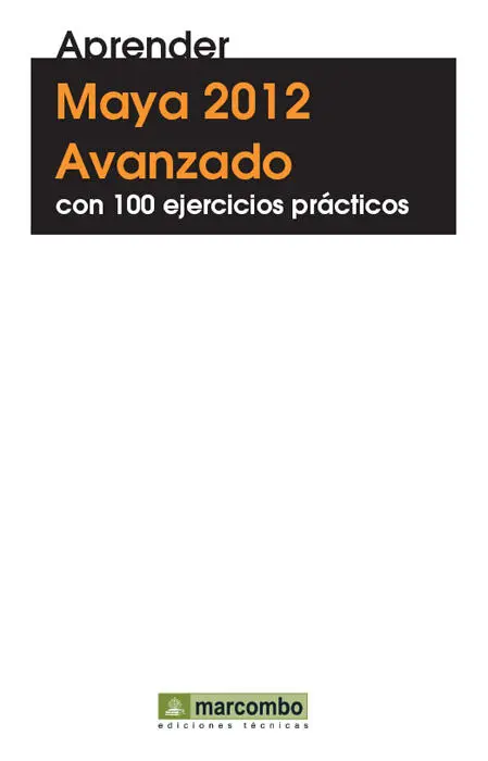 Título de la obra Aprender Maya 2012 Avanzado con 100 ejercicios prácticos - фото 1