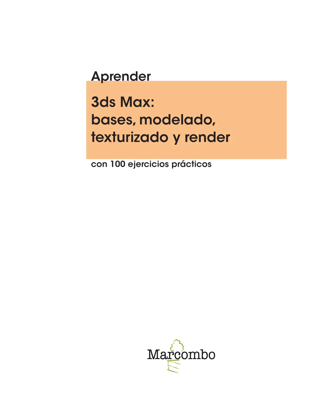 Aprender 3ds Max bases modelado texturizado y render con 100 ejercicios - фото 2
