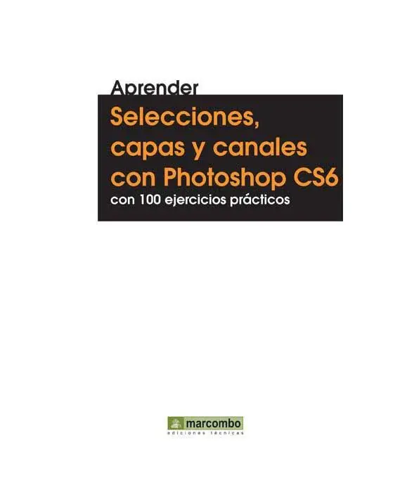 Aprender Selecciones capas y canales con Photoshop CS6 con 100 ejercicios - фото 1