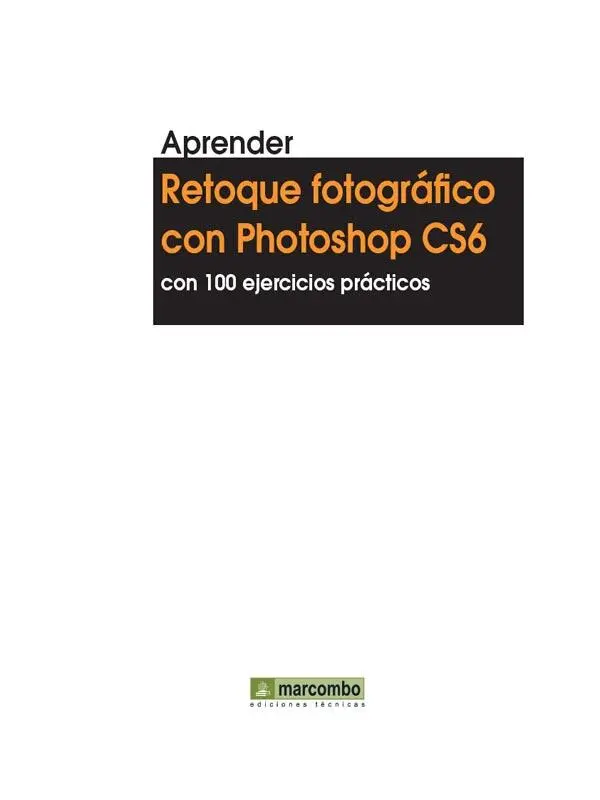 Título de la obra Aprender Retoque fotográfico con Photoshop CS6 con 100 - фото 1