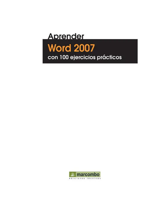 Título de la obra Aprender Word 2007 con 100 ejercicios prácticos Primera - фото 1