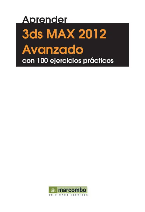 Título de la obra Aprender 3ds Max 2012 Avanzado con 100 ejercicios prácticos - фото 1