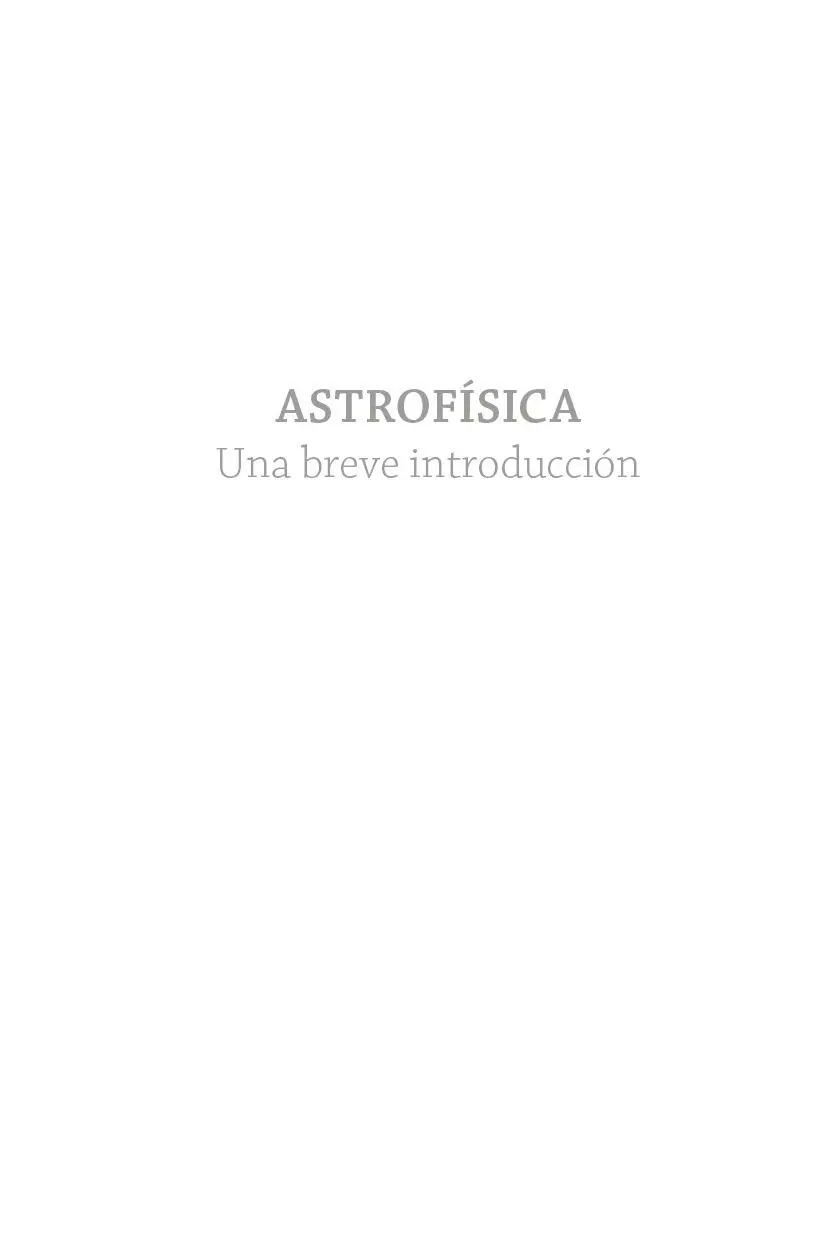 Astrofísica Una breve introducción se publicó originalmente en inglés en el - фото 1